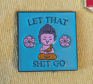 Budda enamel hat Pin, ”Let That Sh!t Go" Budda Pin